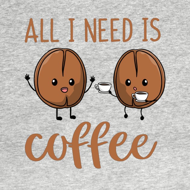 All I Need Is Coffee by My Tribe Apparel